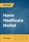 Home Healthcare Market Report 2025 - Product Thumbnail Image