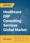Healthcare ERP Consulting Services Global Market Report 2024 - Product Image