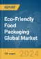 Eco-Friendly Food Packaging Global Market Report 2024 - Product Image