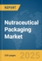 Nutraceutical Packaging Market Report 2025 - Product Thumbnail Image