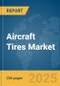 Aircraft Tires Market Report 2025 - Product Thumbnail Image