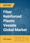 Fiber Reinforced Plastic Vessels Global Market Report 2024 - Product Image
