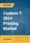 Custom T-Shirt Printing Market Report 2025 - Product Thumbnail Image