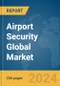 Airport Security Global Market Report 2024 - Product Image