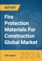 Fire Protection Materials For Construction Global Market Report 2024 - Product Image
