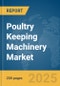 Poultry Keeping Machinery Market Report 2025 - Product Thumbnail Image