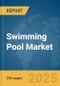 Swimming Pool Market Report 2025 - Product Image