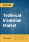 Technical Insulation Market Report 2025 - Product Thumbnail Image