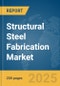 Structural Steel Fabrication Market Report 2025 - Product Thumbnail Image