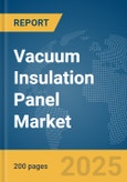 Vacuum Insulation Panel Market Report 2025- Product Image