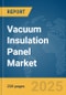 Vacuum Insulation Panel Market Report 2025 - Product Image