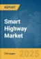 Smart Highway Market Report 2025 - Product Image