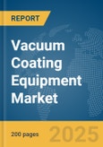 Vacuum Coating Equipment Market Report 2025- Product Image