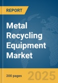 Metal Recycling Equipment Market Report 2025- Product Image