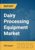 Dairy Processing Equipment Market Report 2025- Product Image