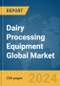 Dairy Processing Equipment Global Market Report 2024 - Product Image