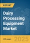 Dairy Processing Equipment Market Report 2025 - Product Thumbnail Image