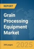 Grain Processing Equipment Market Report 2025- Product Image