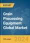Grain Processing Equipment Global Market Report 2024 - Product Image