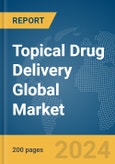 Topical Drug Delivery Global Market Report 2024- Product Image