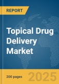 Topical Drug Delivery Market Report 2025- Product Image