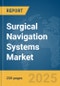 Surgical Navigation Systems Market Report 2025 - Product Image