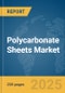 Polycarbonate Sheets Market Report 2025 - Product Image