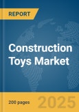 Construction Toys Market Report 2025- Product Image