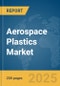 Aerospace Plastics Market Report 2025 - Product Thumbnail Image