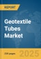 Geotextile Tubes Market Report 2025 - Product Image