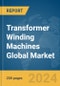 Transformer Winding Machines Global Market Report 2024 - Product Thumbnail Image