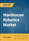 Warehouse Robotics Market Report 2025 - Product Thumbnail Image