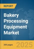 Bakery Processing Equipment Market Report 2025- Product Image