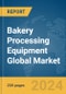 Bakery Processing Equipment Global Market Report 2024 - Product Image