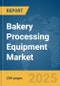 Bakery Processing Equipment Market Report 2025 - Product Thumbnail Image