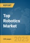 Top Robotics Market Report 2025 - Product Image