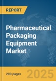 Pharmaceutical Packaging Equipment Market Report 2025- Product Image