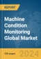Machine Condition Monitoring Global Market Report 2024 - Product Image
