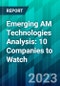 Emerging AM Technologies Analysis: 10 Companies to Watch - Product Thumbnail Image