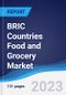BRIC Countries (Brazil, Russia, India, China) Food and Grocery Market Summary, Competitive Analysis and Forecast, 2018-2027 - Product Thumbnail Image
