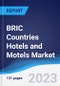 BRIC Countries (Brazil, Russia, India, China) Hotels and Motels Market Summary, Competitive Analysis and Forecast to 2027 - Product Thumbnail Image