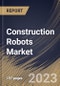 Construction Robots Market Size, Share & Industry Trends Analysis Report By Type, By End-Use, By Function, By Regional Outlook and Forecast, 2022 - 2028 - Product Thumbnail Image