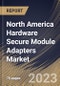 North America Hardware Secure Module Adapters Market Size, Share & Industry Trends Analysis Report By Industry, By Type, By Country and Growth Forecast, 2022 - 2028 - Product Thumbnail Image