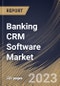 Banking CRM Software Market Size, Share & Industry Trends Analysis Report By Offering, By Deployment Mode, By Application, By Regional Outlook and Forecast, 2022 - 2028 - Product Thumbnail Image