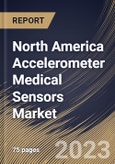North America Accelerometer Medical Sensors Market Size, Share & Industry Trends Analysis Report By Product, By End-Use, By Application, By Country and Growth Forecast, 2022 - 2028- Product Image