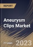 Aneurysm Clips Market Size, Share & Industry Trends Analysis Report By Material, By End-use, By Indication, By Regional Outlook and Forecast, 2022 - 2028- Product Image