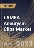 LAMEA Aneurysm Clips Market Size, Share & Industry Trends Analysis Report By Material, By End-use, By Indication, By Country and Growth Forecast, 2022 - 2028- Product Image