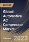 Global Automotive AC Compressor Market Size, Share & Industry Trends Analysis Report By Vehicle Type, By Compressor Type, By Drive Type, By Sales Channel, By Regional Outlook and Forecast, 2022 - 2028 - Product Thumbnail Image