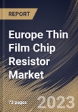 Europe Thin Film Chip Resistor Market Size, Share & Industry Trends Analysis Report By End User, By Application, By Type, By Country and Growth Forecast, 2022 - 2028- Product Image