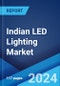Indian LED Lighting Market Report by Product Type, Application 2024-2032 - Product Image